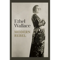 Ethel Wallace: Modern Rebel