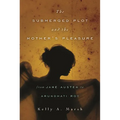 The Submerged Plot and the Mother's Pleasure from Jane Austen to Arundhati Roy