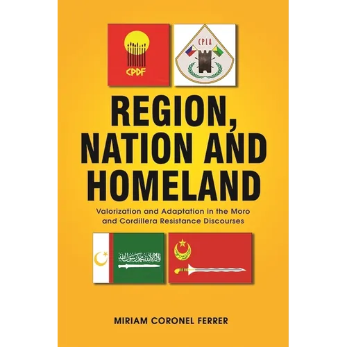 Region, Nation and Homeland: Valorization and Adaptation in the Moro and Cordillera Resistance Discourses