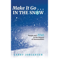 Make It Go in the Snow: People and Ideas in the History of Snowmobiles