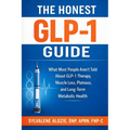 The Honest Glp-1 Guide: What Most People Aren't Told About GLP-1 Therapy, Muscle Loss, Plateaus, and Long-Term Metabolic Health