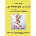 Das Wirken der Quanten: Band 1: Antworten auf die großen Fragen der Physik