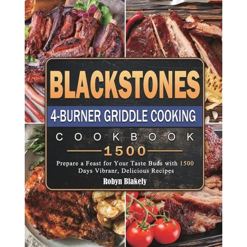 Blackstone 4-Burner Griddle Cooking Cookbook 1500: Prepare a Feast for Your Taste Buds with 1500 Days Vibranr, Delicious Recipes