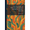 The Facetiae of Poggio and Other Medieval Story-Tellers
