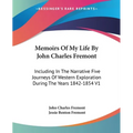 Memoirs Of My Life By John Charles Fremont: Including In The Narrative Five Journeys Of Western Exploration During The Years 1842-1854 V1