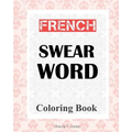 French Swear Word Coloring Book: Livre de coloriage mot jurent français