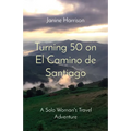 Turning 50 on El Camino de Santiago: A Solo Woman's Travel Adventure