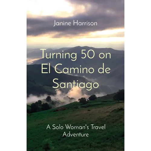 Turning 50 on El Camino de Santiago: A Solo Woman's Travel Adventure
