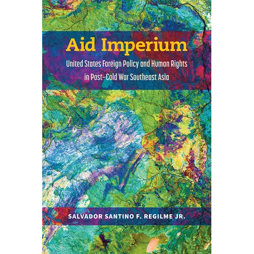 Aid Imperium: United States Foreign Policy and Human Rights in Post-Cold War Southeast Asia