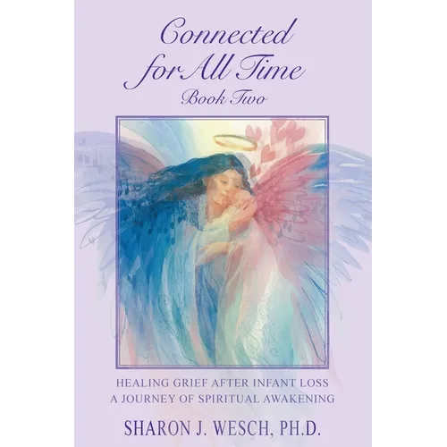Connected for All Time (Book 2): Healing Grief After Infant Loss - A Journey of Spiritual Awakening