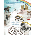 Do All Dogs Go to Heaven When They Die?: A Children's Book for Adults on How Dogs Affect Us Throughout Our Lives