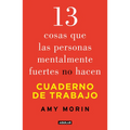 13 Cosas Que Las Personas Mentalmente Fuertes No Hacen. Cuaderno de Trabajo / 13 Things Mentally Strong People Don't Do. Workbook