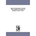 Topics of Jurisprudence Connected With Conditions of Freedom and Bondage. by John C. Hurd.