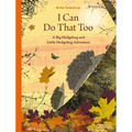I Can Do That Too: A Big Hedgehog and Little Hedgehog Adventure