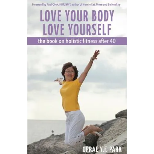 Love Your Body Love Yourself: the book on holistic fitness after 40
