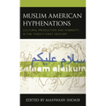 Muslim American Hyphenations: Cultural Production and Hybridity in the Twenty-First Century