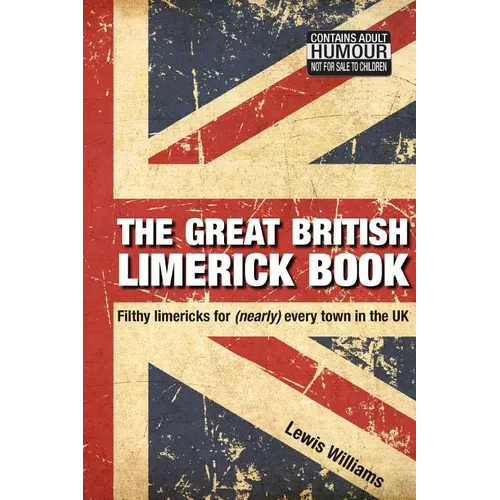 The Great British Limerick Book: Filthy Limericks for (Nearly) Every Town in the UK