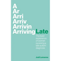 Arriving Late: The Lived Experience of Women Receiving a Late Autism Diagnosis