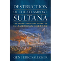 Destruction of the Steamboat Sultana: The Worst Maritime Disaster in American History