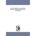 The Life, Public Services and Select Speeches of Rutherford B. Hayes. by J. Q. Howard.