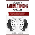 Karen's Lateral Thinking Puzzles: The Next Level Riddle And Logic Game Book For Adults Who Wants To Give Their Brain A Good Workout