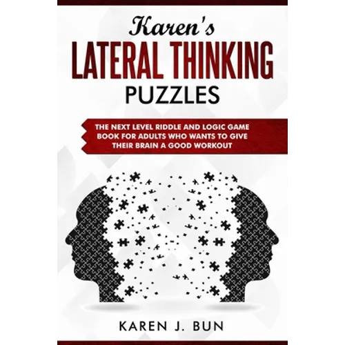 Karen's Lateral Thinking Puzzles: The Next Level Riddle And Logic Game Book For Adults Who Wants To Give Their Brain A Good Workout