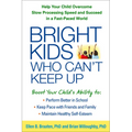 Bright Kids Who Can't Keep Up: Help Your Child Overcome Slow Processing Speed and Succeed in a Fast-Paced World
