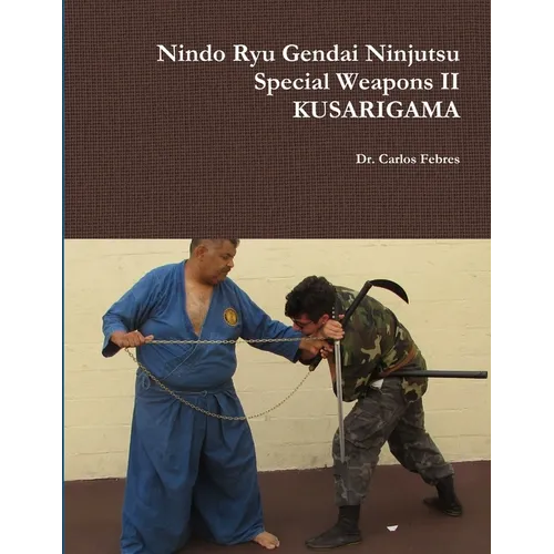 Nindo Ryu Gendai Ninjutsu Special Weapons II- KUSARIGAMA
