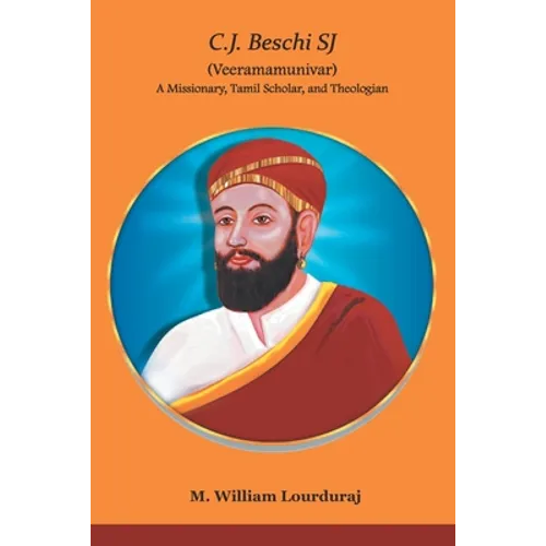 C.J. Beschi SJ (Veeramamunivar) A Missionary, Tamil Scholar, and Theologian