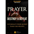 Prayer to Destroy and Defeat Witchcraft Power against Family Deliverance