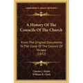 A History Of The Councils Of The Church: From The Original Documents To The Close Of The Council Of Nicaea (1872)