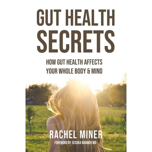 Gut Health Secrets: How Gut Health Affects Your Whole Body & Mind