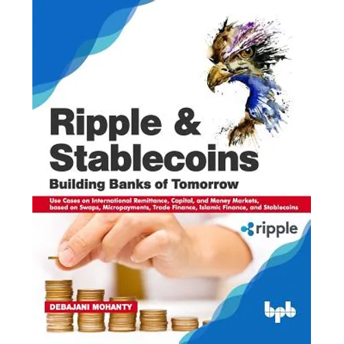 Ripple and Stablecoins: Building Banks of Tomorrow: Use Cases on International Remittance, Capital, and Money Markets, based on Swaps, Micropa