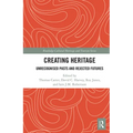 Creating Heritage: Unrecognised Pasts and Rejected Futures