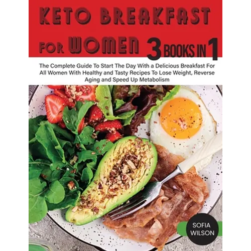 Keto Breakfast for Women: The Complete Guide To Start The Day With a Delicious Breakfast For All Women With Healthy and Tasty Recipes To Lose Weight,