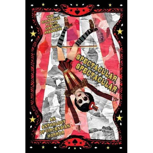 Spectacular, Spectacular!: An Anthology of Circensian Horror