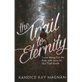 The Trail to Eternity: Come Along for the Ride with Jesus as Our Trail Guide