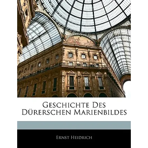 Geschichte Des Durerschen Marienbildes