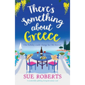 There's Something about Greece: A wonderfully uplifting, feel-good summer read