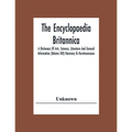 The Encyclopaedia Britannica: A Dictionary Of Arts, Sciences, Literature And General Information (Volume Xiii) Harmony To Hurstmonceaux
