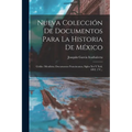 Nueva Colección De Documentos Para La Historia De México: Códice Mendieta: Documentos Franciscanos, Siglos Xvi Y Xvii. 1892. 2 V...