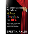 A Theatre Geek's Guide to Disney, Google, and the NFL: What It Takes to Land a Job with the World's Most Sought-After Companies