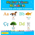 My First Turkmen Alphabets Picture Book with English Translations: Bilingual Early Learning & Easy Teaching Turkmen Books for Kids