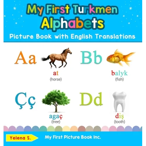 My First Turkmen Alphabets Picture Book with English Translations: Bilingual Early Learning & Easy Teaching Turkmen Books for Kids
