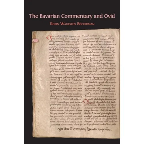 The Bavarian Commentary and Ovid: Clm 4610, The Earliest Documented Commentary on the Metamorphoses