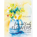 Loose and Lively Flowers in Watercolour, Inks & Mixed Media