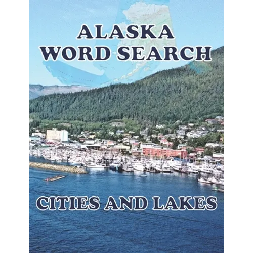 ALASKA Word Search Cities and Lakes: Unique Novelty Gift for anyone who born in or in love with Alaska