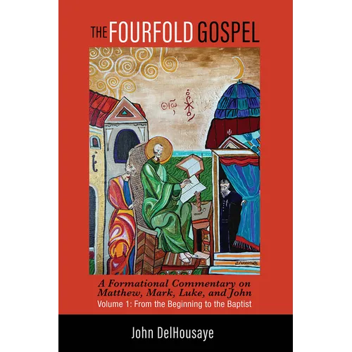 The Fourfold Gospel, Volume 1: A Formational Commentary on Matthew, Mark, Luke, and John: From the Beginning to the Baptist