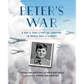 Peter's War: A Boy's True Story of Survival in World War II Europe