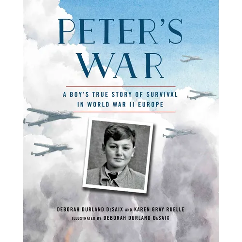 Peter's War: A Boy's True Story of Survival in World War II Europe